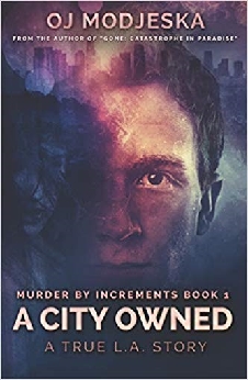 A City Owned: Murder By Increments #1: The True Story Of The Worst Case Of Serial Sex Homicide In American History