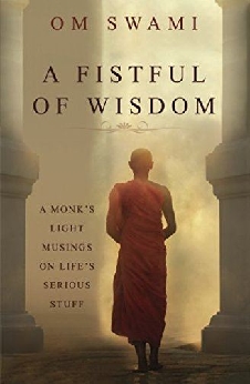 A Fistful Of Wisdom: A Monk’s Light Musings On Life’s Serious Stuff