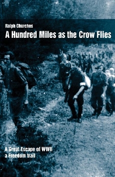 A Hundred Miles As The Crow Flies: A Great Escape Of WWII. A Freedom Trail.