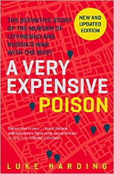 A Very Expensive Poison: The Definitive Story Of The Murder Of Litvinenko And Russia’s War With The West