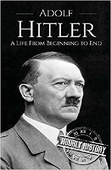 Adolf Hitler: A Captivating Guide To The Life Of The F?hrer Of Nazi Germany