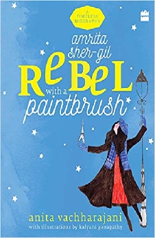Amrita Shergil: Rebel With A Paintbrush (Timeless Biographies)