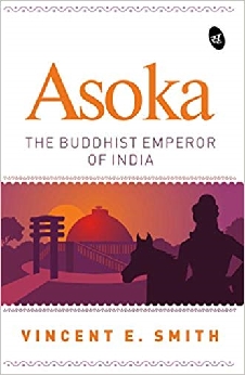 Asoka: The Buddhist Emperor Of India