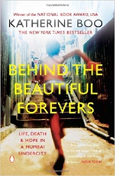 Behind The Beautiful Forevers: Life, Death And Hope In A Mumbai Undercity