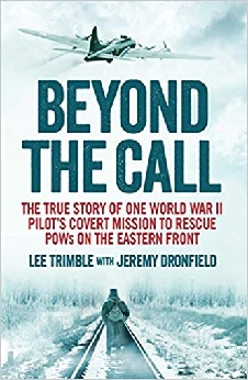 Beyond The Call: The True Story Of One World War Ii Pilot’s Covert Mission To Rescue Pows On The Eastern Front