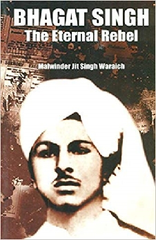 Bhagat Singh – The Eternal Rebel