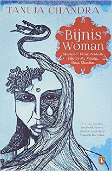 Bijnis Woman: Stories Of Uttar Pradesh I Heard From My Parents, Mausis And Buas