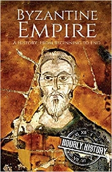 Byzantine Empire: A History From Beginning To End
