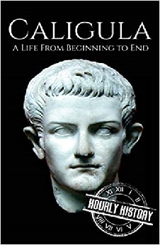 Caligula: A Life From Beginning To End