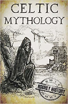 Celtic Mythology: A Concise Guide To The Gods, Sagas And Beliefs