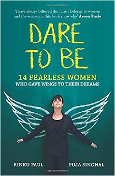 Dare To Be: 14 Fearless Women Who Gave Wings To Their Dreams