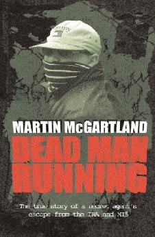 Dead Man Running: A True Story Of A Secret Agent’s Escape From The IRA And Mi5