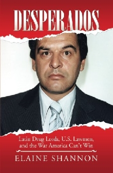Desperados: Latin Drug Lords, U.S. Lawmen, And The War America Can’t Win