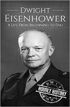 Dwight Eisenhower: A Life From Beginning To End