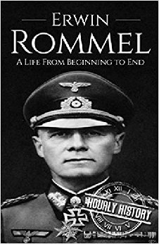 Erwin Rommel: A Life From Beginning To End