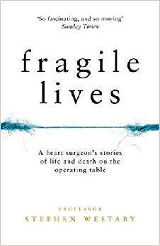 Fragile Lives: A Heart Surgeon’s Stories Of Life And Death On The Operating Table