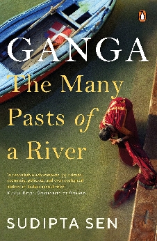 Ganga: The Many Pasts Of A River