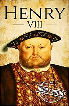 Henry VIII: A Life From Beginning To End