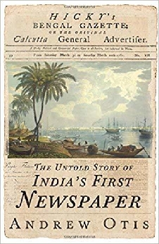 Hicky’s Bengal Gazette: The Untold Story Of India’s First Newspaper