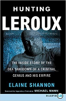 Hunting Leroux: The Inside Story Of The Dea Takedown Of A Criminal Genius And His Empire