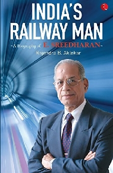 India’s Railway Man: A Biography Of E. Sreedharan