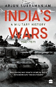 India’s Wars: A Military History, 1947-1971