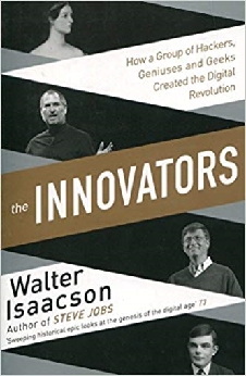 Innovators: How A Group Of Inventors, Hackers, Geniuses And Geeks Created The Digital Revolution