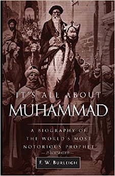 It’s All About Muhammad: A Biography Of The World’s Most Notorious Prophet