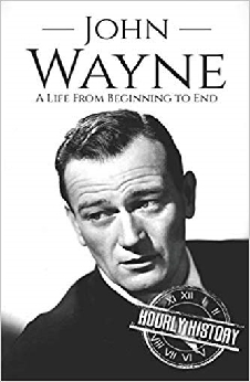 John Wayne: A Life From Beginning To End