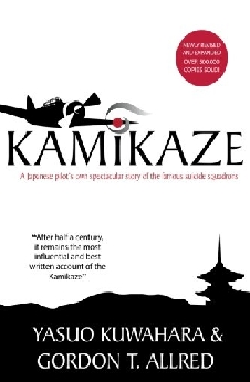 Kamikaze: A Japanese Pilot’s Own Spectacular Story Of The Famous Suicide Squadrons