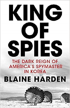 King Of Spies: The Dark Reign Of America’s Spymaster In Korea