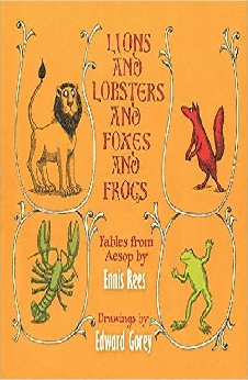 Lions And Lobsters And Foxes And Frogs: Fables From Aesop