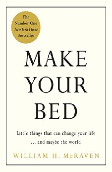 Make Your Bed: Small Things That Can Change Your Life… And Maybe The World