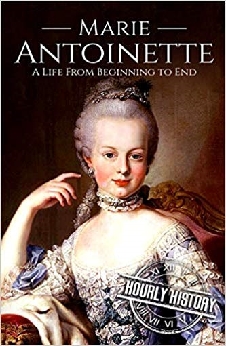 Marie Antoinette: A Life From Beginning To End