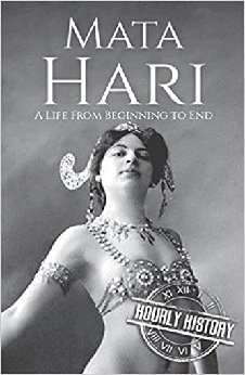 Mata Hari: A Life From Beginning To End