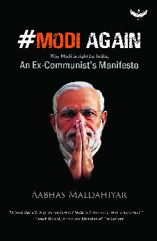 #Modi Again: (Why Modi is right for India) An Ex-Communist’s Manifesto Authored By