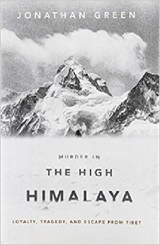 Murder In The High Himalaya: Loyalty, Tragedy, And Escape From Tibet