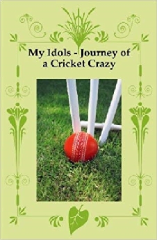 My Idols – Journey Of A Cricket Crazy