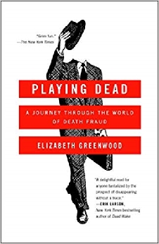 Playing Dead: A Journey Through The World Of Death Fraud