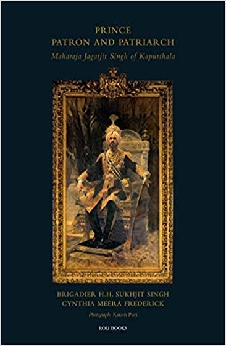 Prince, Patron And Patriarch: Maharaja Jagatjit Singh Of Kapurthala