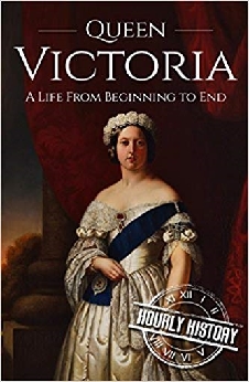 Queen Victoria: A Life From Beginning To End