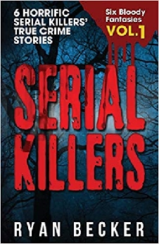 6 Horrific Serial Killers’ True Crime Stories