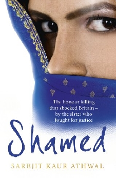 Shamed: The Honour Killing That Shocked Britain – By The Sister Who Fought For Justice