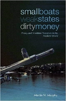 Small Boats, Weak States, Dirty Money: Piracy And Maritime Terrorism In The Modern World