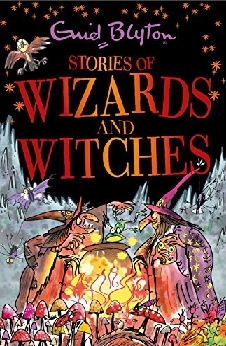Stories Of Wizards And Witches: 25 Classic Blyton Tales