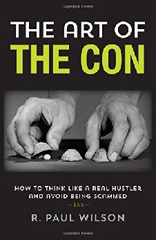 The Art Of The Con: How To Think Like A Real Hustler And Avoid Being Scammed