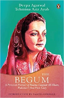 The Begum: A Portrait Of Ra?Ana Liaquat Ali Khan, Pakistan’s Pioneering First Lady