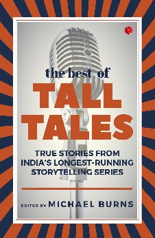 The Best Of Tall Tales: True Stories From India’s Longest Running Storytelling Series