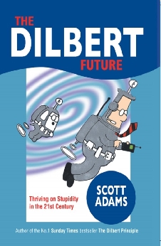 The Dilbert Future: Thriving On Stupidity