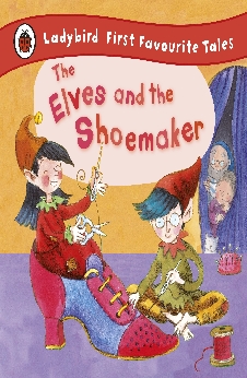 The Elves And The Shoemaker: Ladybird First Favourite Tales